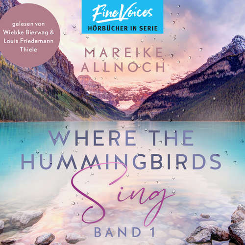 Hoerbuch Where the Hummingbirds Sing - Lake-Louise-Reihe, Band 1 - Mareike Allnoch - Wiebke Bierwag