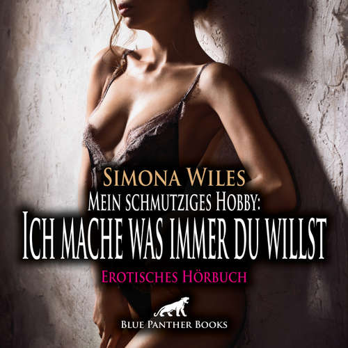 Hoerbuch Mein schmutziges Hobby: Ich mache was immer du willst / Erotik Audio Story / Erotisches Hörbuch - Simona Wiles - Lenia Bellanie