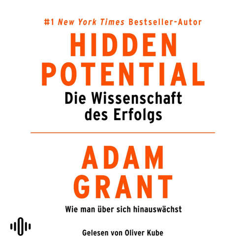 Hoerbuch Hidden Potential – Die Wissenschaft des Erfolgs - Adam Grant - Oliver Kube