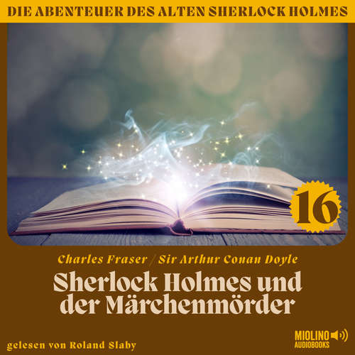 Hoerbuch Sherlock Holmes und der Märchenmörder (Die Abenteuer des alten Sherlock Holmes, Folge 16) - Sir Arthur Conan Doyle - Roland Slaby