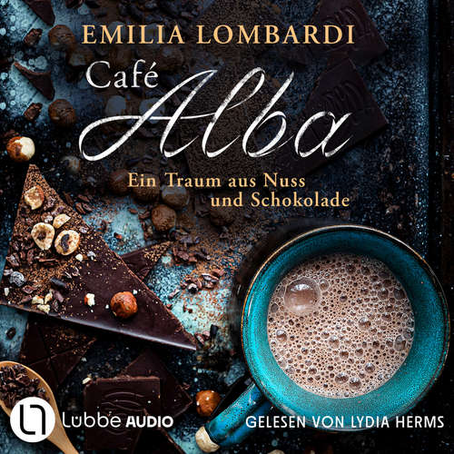 Hoerbuch Café Alba - Café Alba - Ein Traum aus Nuss und Schokolade, Teil 1 - Emilia Lombardi - Lydia Herms