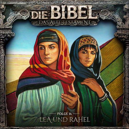 Hoerbuch Die Bibel, Altes Testament, Folge 14: Lea und Rahel - Aikaterini Maria Schlösser - Sara Wegner