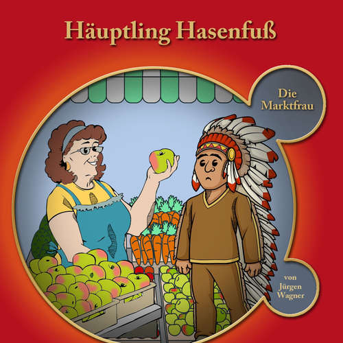 Hoerbuch Häuptling Hasenfuss, Kapitel 1: Häuptling Hasenfuss-Die Marktfrau - Jürgen Wagner - Jürgen Wagner