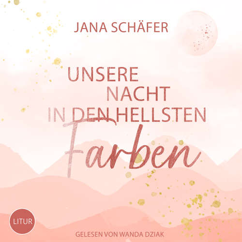 Hoerbuch Unsere Nacht in den hellsten Farben - Jana Schäfer - Wanda Dziak