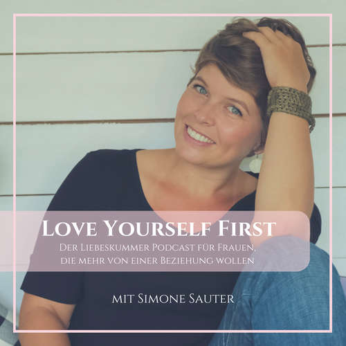 Love Yourself First: Der Liebeskummer Podcast für Frauen, die mehr von einer Beziehung wollen