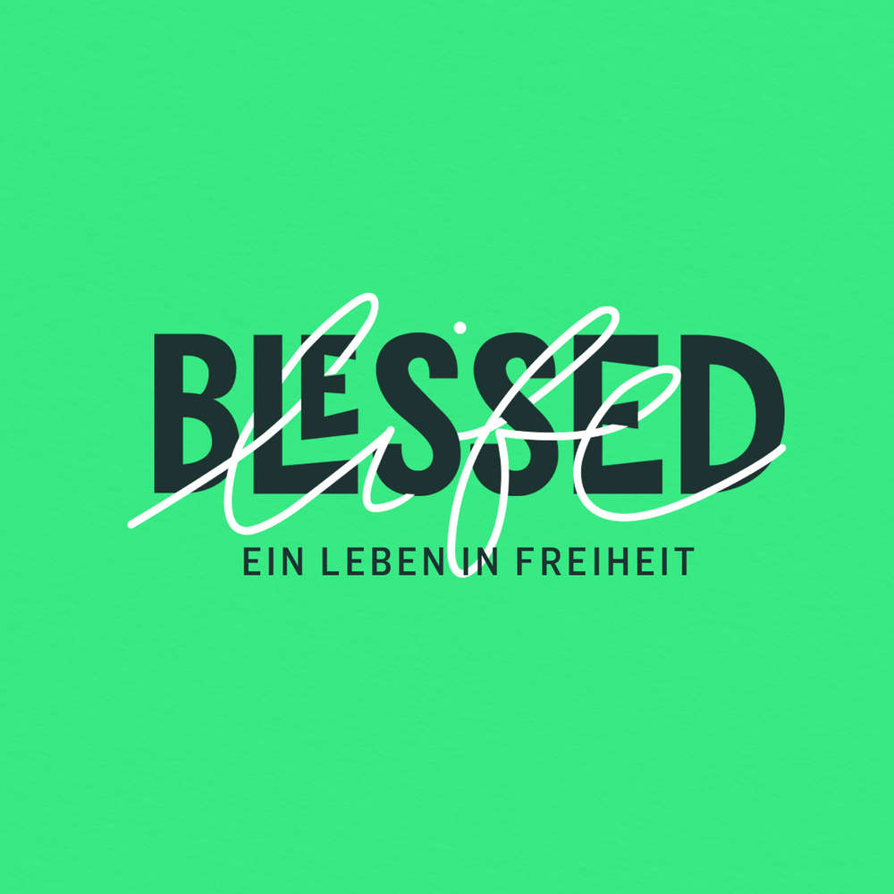 Blessed Life - Praktische Tools für ein Leben in Freiheit - Eine Predigt mit Anna Wehner und Clemens Lutter