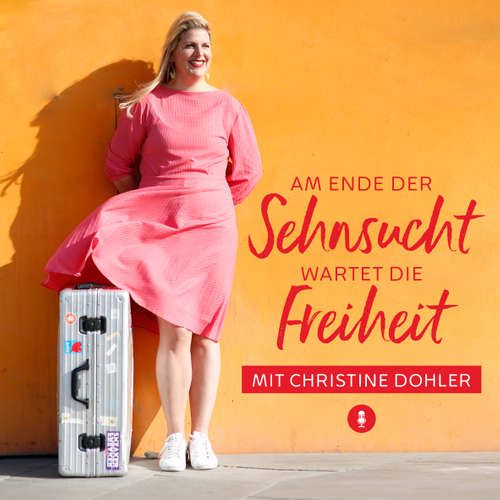 Am Ende der Sehnsucht wartet die Freiheit - mit Christine Dohler