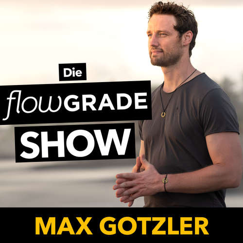 Die Flowgrade Show mit Max Gotzler