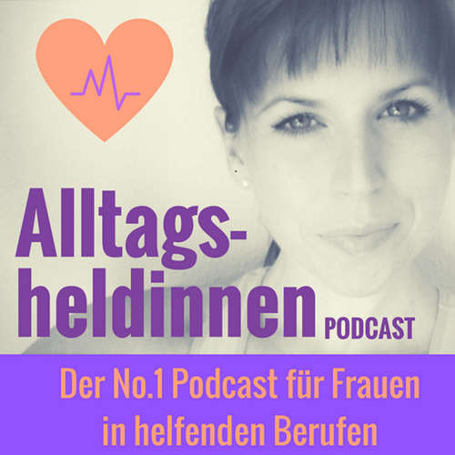 Alltagsheldinnen Podcast - Der Nr.1 Podcast für Frauen in helfenden Berufen