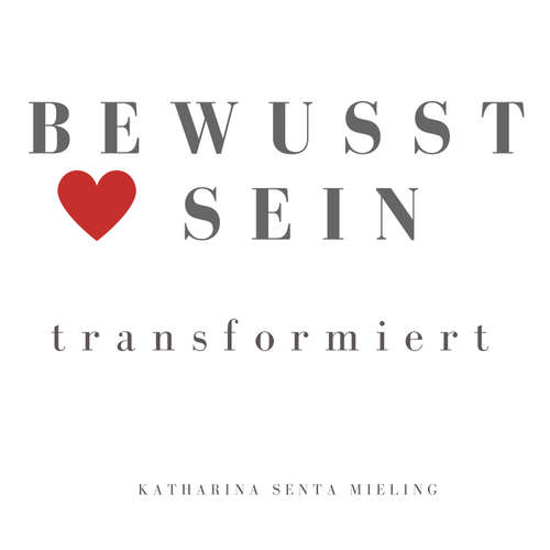 BEWUSSTSEIN transformiert - Der PODCAST von Katharina Senta Mieling