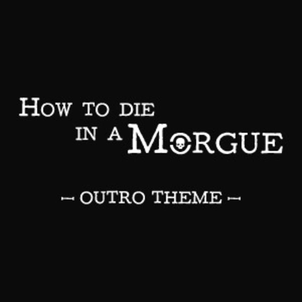How to die in a Morgue - Outro Theme