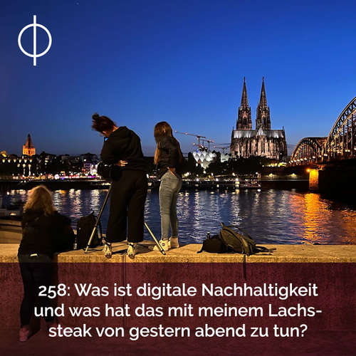 258: Was ist digitale Nachhaltigkeit und was hat das mit meinem Lachssteak von gestern abend zu tun?