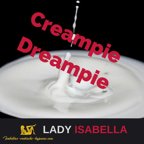 Creampie Dreampie - erotische Hypnose Hörprobe by Lady Isabella