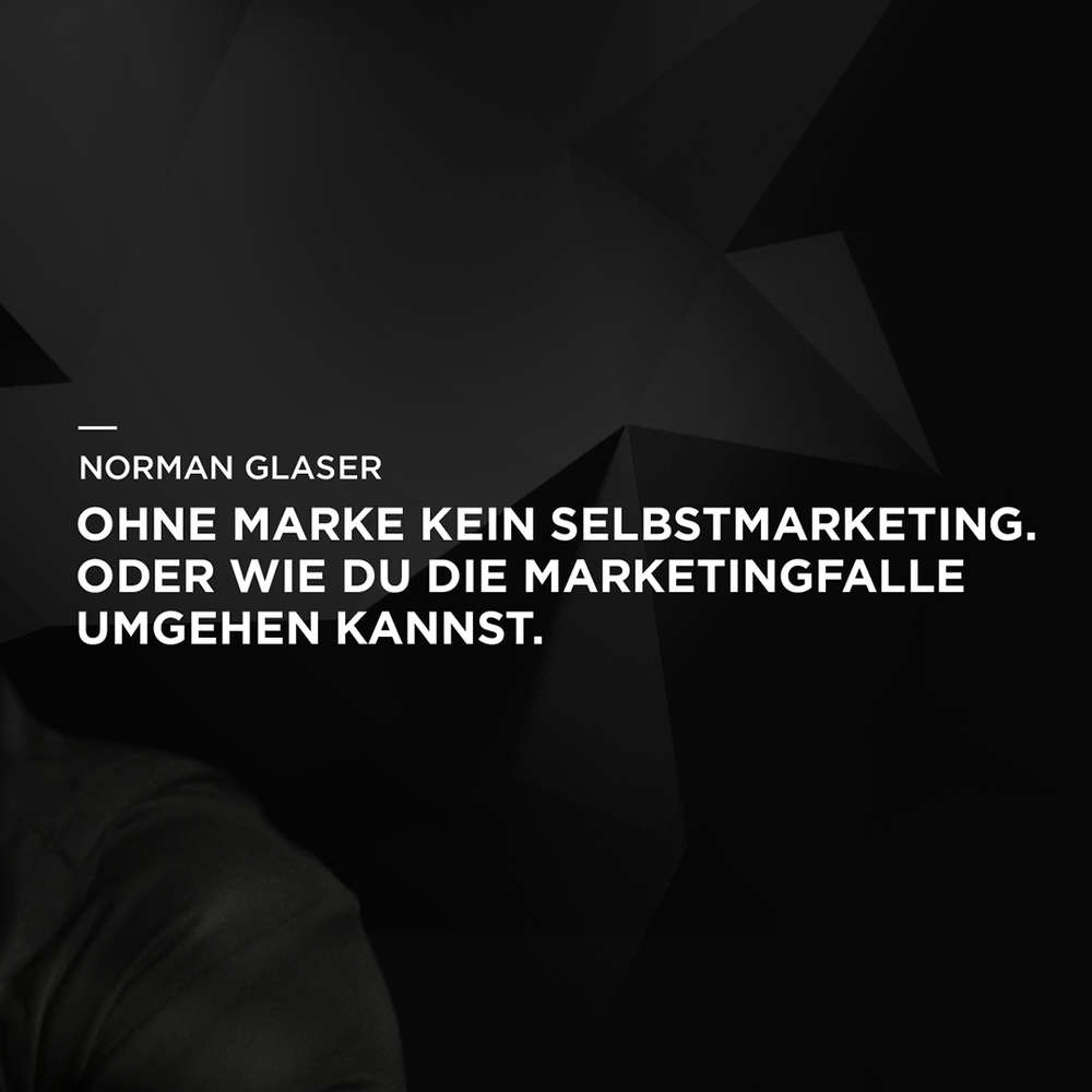 Ohne Marke kein Selbstmarketing. Oder wie du die Marketingfalle umgehen kannst.