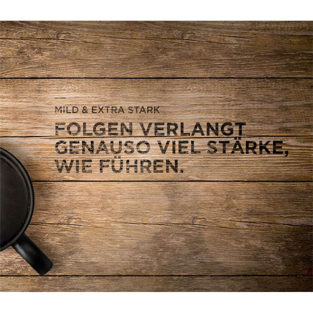 MILD & EXTRA STARK | Folgen verlangt genauso viel Stärke, wie Führen.