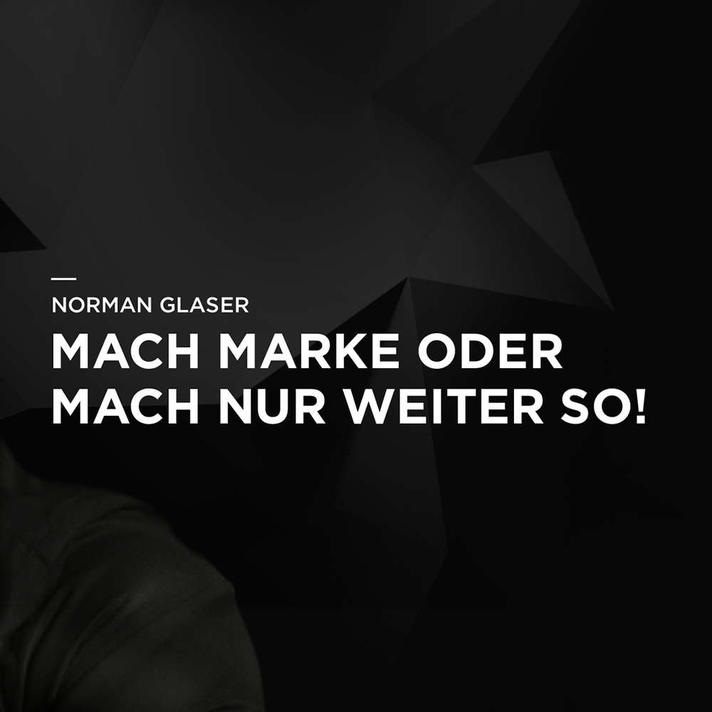 Mach Marke oder mach nur weiter so!