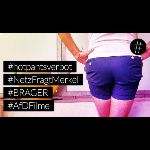 #nohashtag 041 #hotpantsverbot | #NetzFragtMerkel | #BRAGER | #AfDFilme