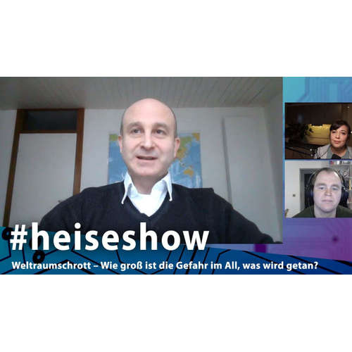 Weltraumschrott – Wie groß ist die Gefahr im All, was wird getan? | #heiseshow
