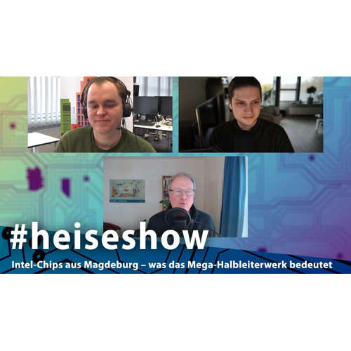 Intel-Chips aus Magdeburg – was das Mega-Halbleiterwerk bedeutet | #heiseshow