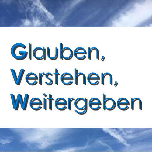 Glauben, Verstehen, Weitergeben