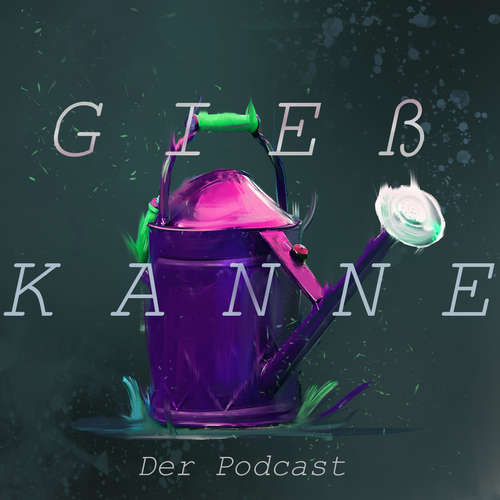 Die Gießkanne der Podcast