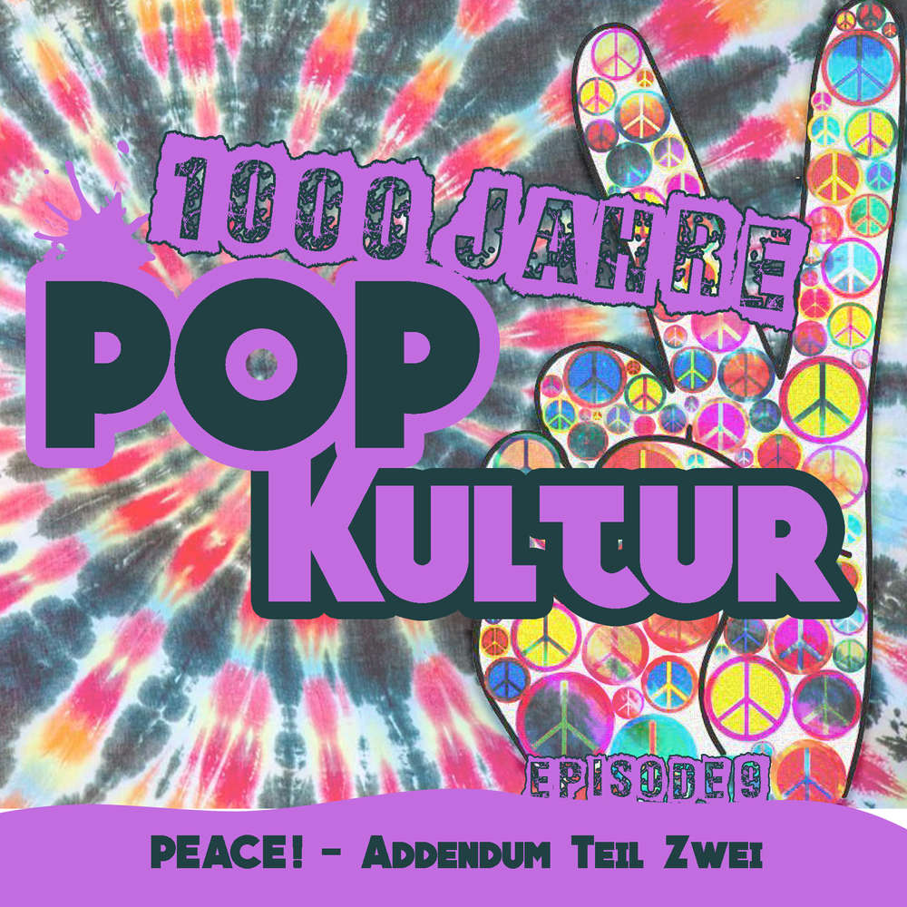 1000 Jahre Popkultur - Episode 9 - PEACE! Addendum Teil 2