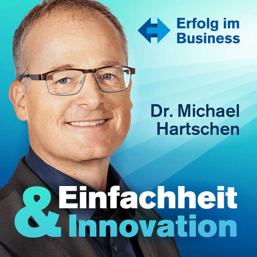 Einfachheit und Innovation Podcast präsentiert von Dr. Michael Hartschen: Erfolg | Business | Unternehmertum | Online Marketing
