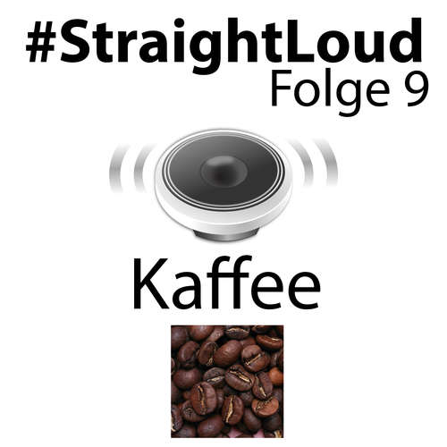 #StraightLoud – Folge 9: Kaffee ist nicht gleich Kaffee