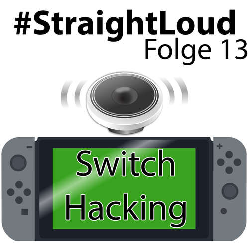 #StraightLoud – Folge 13: Nintendo Switch Hacking