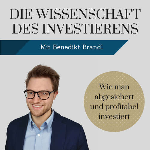 Die Wissenschaft des Investierens mit Benedikt Brandl | wie man abgesichert und profitabel investiert