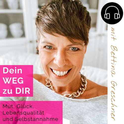 DEIN Weg zu DIR. Der Podcast für DICH mit Bettina Greschner