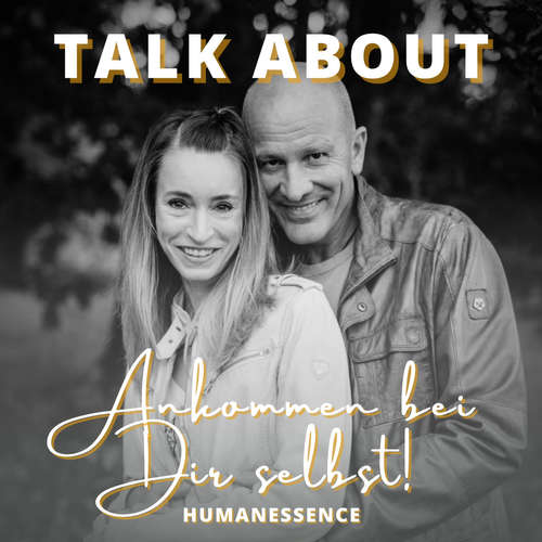 Talk About der Podcast von Human Essence / Liebe, Vertrauen, Freiheit & Erfüllung