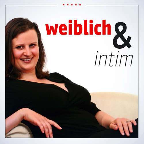 Weiblich und Intim mit Aksana Rasch: Beziehung | Liebe | Sexualität| Inspiration