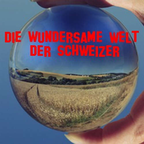 Die wundersame Welt der Schweizer