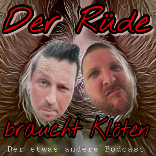 Der Rüde braucht Klöten - Der etwas andere Podcast
