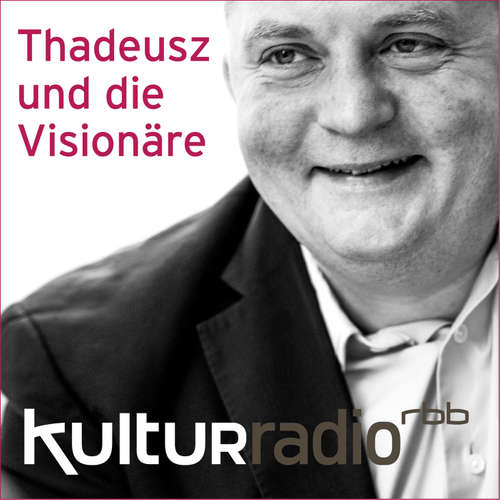 Thadeusz und die Visionäre | kulturradio