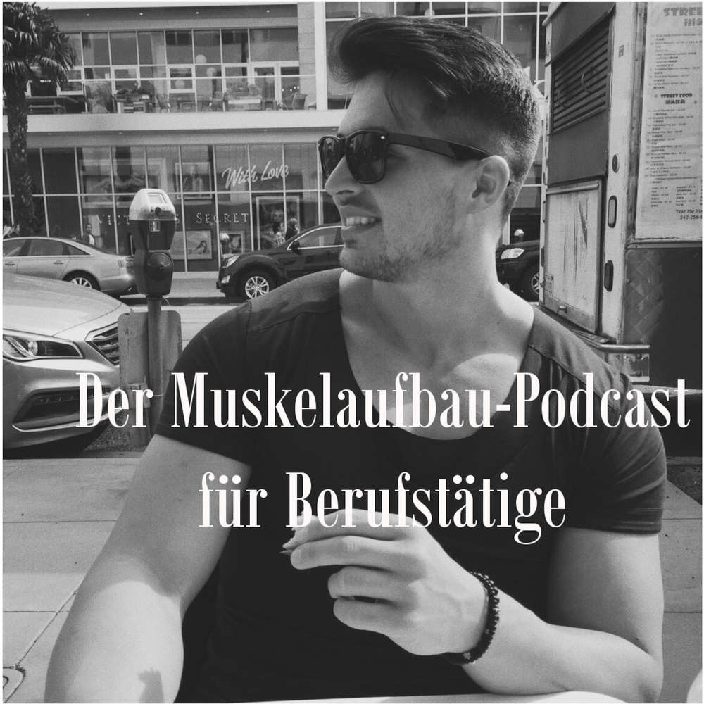 001 - kurze Vorstellung des Podcasts und meine Motivation + Drei Ernährungsratschläge zum Muskelaufbau für Berufstätige