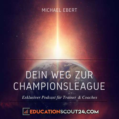 Dein Weg zur Championsleague: Exklusiver Podcast für Trainer & Coaches |Selbstvertrauen | Vertrauen |Glaubwürdigkeit |Karriere |Führung |Marketing |Management & Vertrieb |