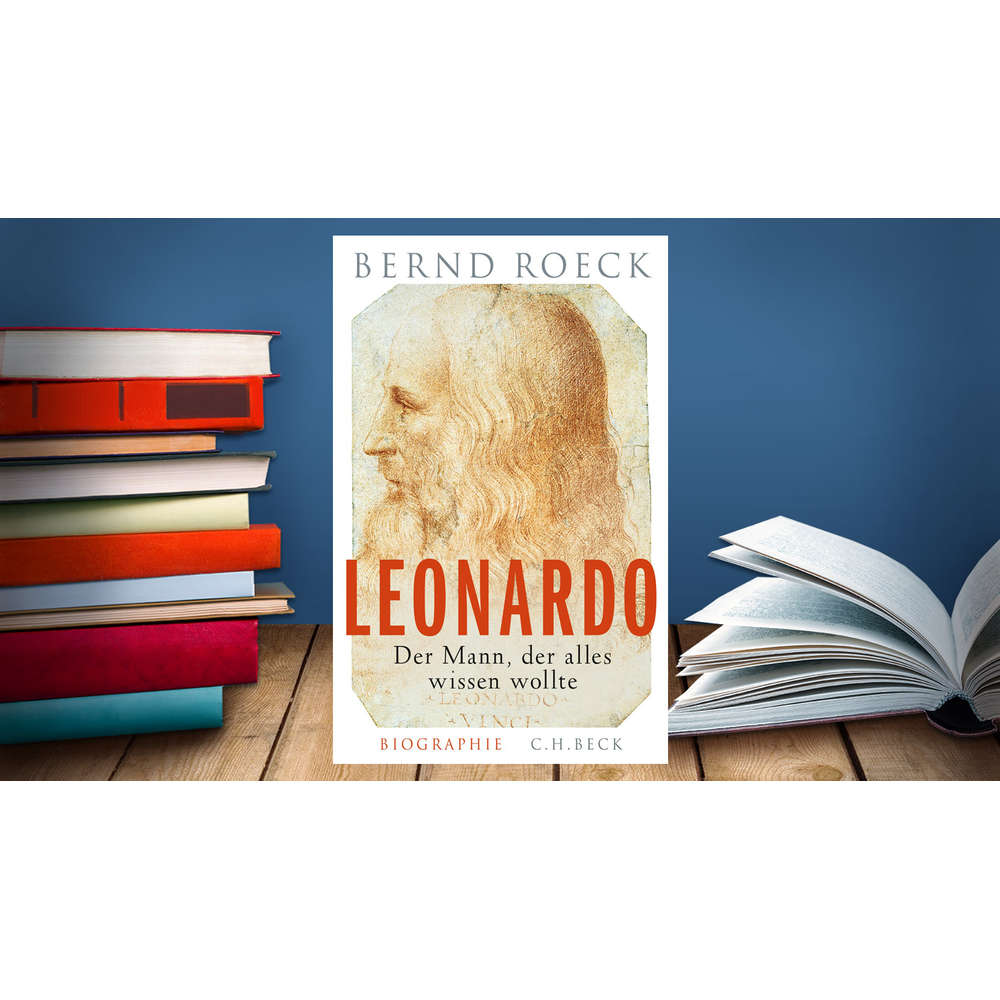 Bernd Roeck - Leonardo, Der Mann, der alles wissen wollte. Biographie | Lesenswert Kritik