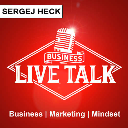 Business Live Talk mit Sergej Heck: Business | Marketing | Mindset | Live und Authentisch