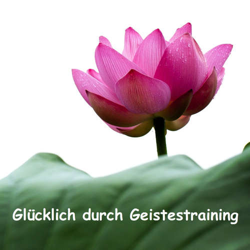 Glücklich durch Meditation & Geistestraining - Der Podcast für spirituelles Wachstum