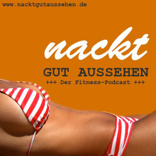 NacktGutAussehen - Dein Fitness Podcast mit Paul Kliks