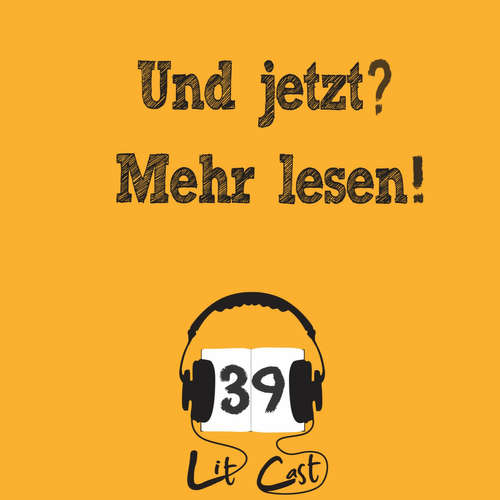 LITCAST Folge 39 - Und jetzt? Mehr Lesen!